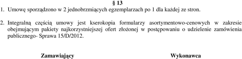 Integralną częścią umowy jest kserokopia formularzy asortymentowo-cenowych w