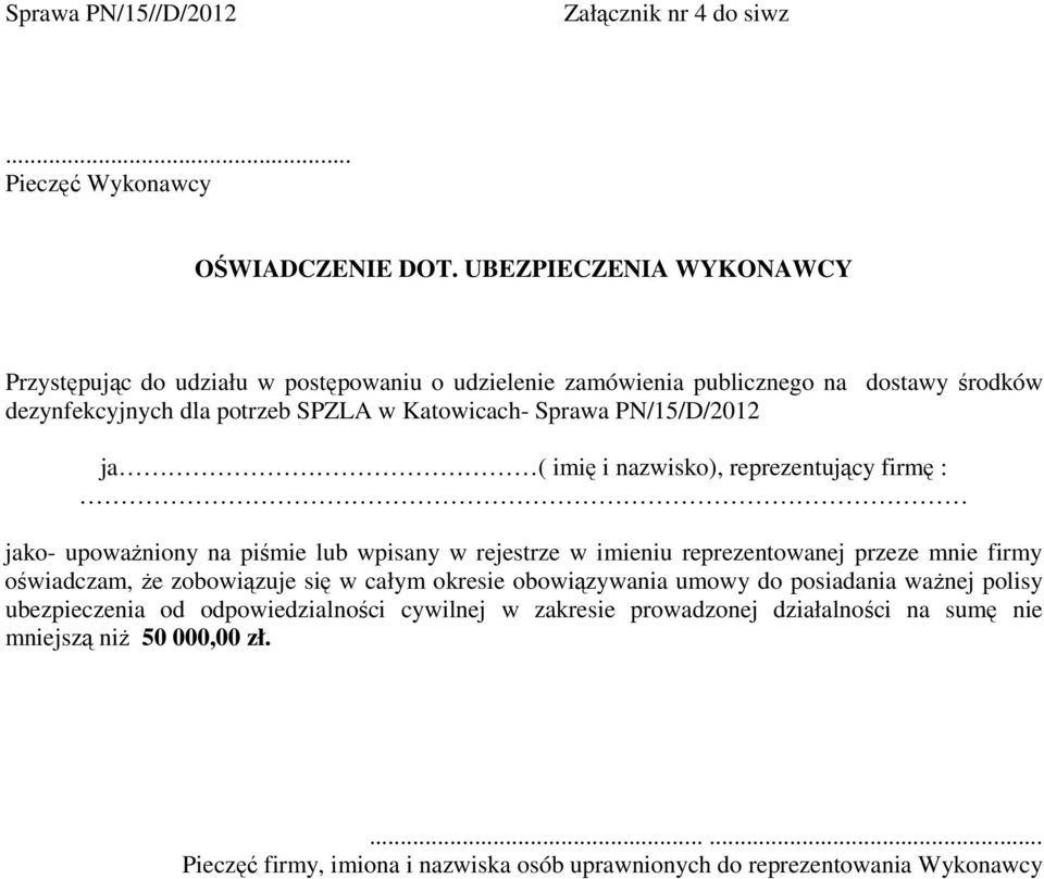 PN/15/D/2012 ja ( imię i nazwisko), reprezentujący firmę : jako- upoważniony na piśmie lub wpisany w rejestrze w imieniu reprezentowanej przeze mnie firmy oświadczam, że