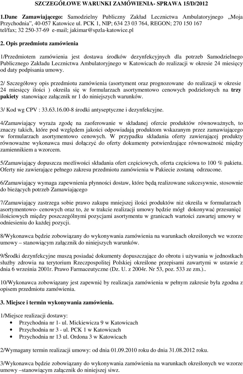 Opis przedmiotu zamówienia 1/Przedmiotem zamówienia jest dostawa środków dezynfekcyjnych dla potrzeb Samodzielnego Publicznego Zakładu Lecznictwa Ambulatoryjnego w Katowicach do realizacji w okresie