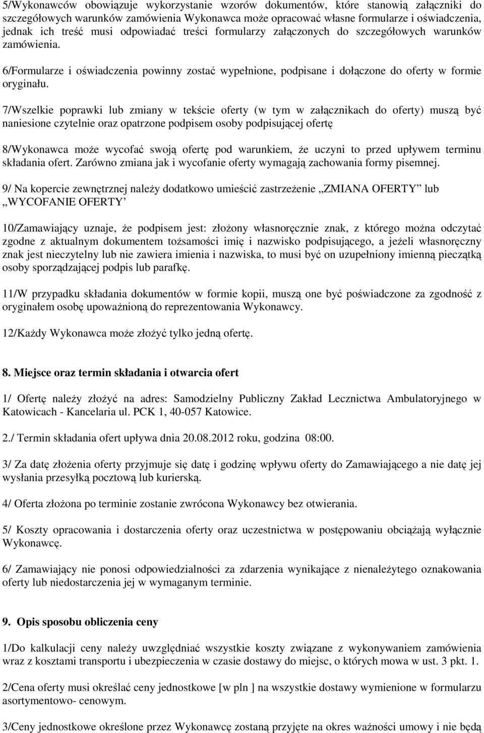 7/Wszelkie poprawki lub zmiany w tekście oferty (w tym w załącznikach do oferty) muszą być naniesione czytelnie oraz opatrzone podpisem osoby podpisującej ofertę 8/Wykonawca może wycofać swoją ofertę