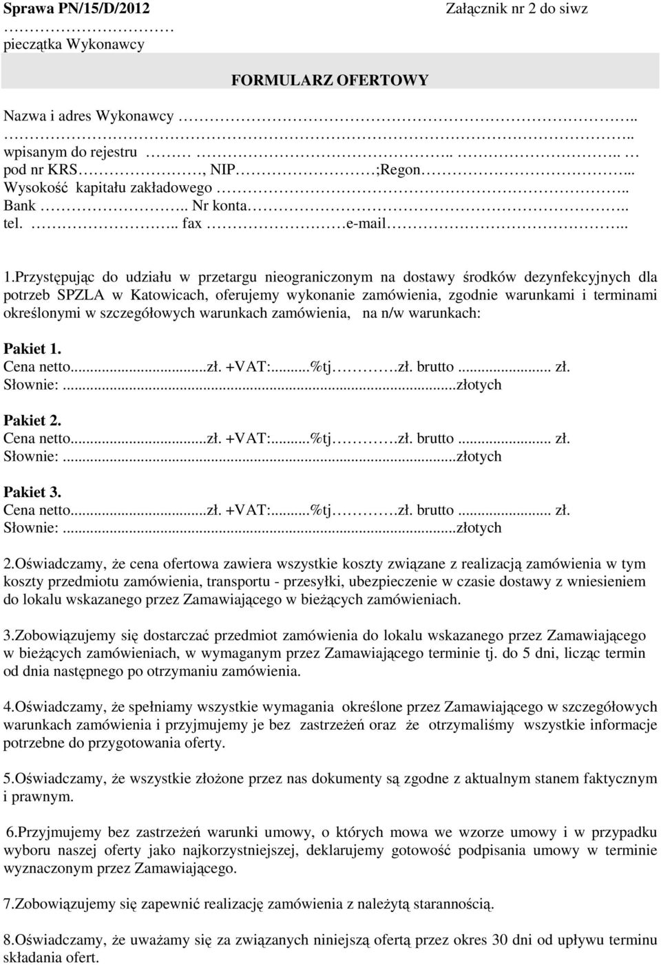 Przystępując do udziału w przetargu nieograniczonym na dostawy środków dezynfekcyjnych dla potrzeb SPZLA w Katowicach, oferujemy wykonanie zamówienia, zgodnie warunkami i terminami określonymi w