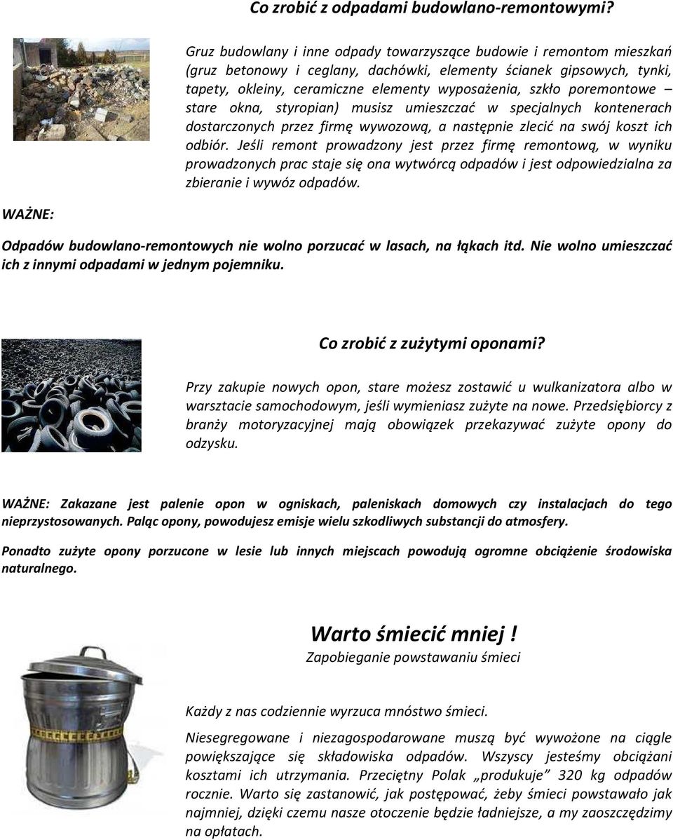 poremontowe stare okna, styropian) musisz umieszczać w specjalnych kontenerach dostarczonych przez firmę wywozową, a następnie zlecić na swój koszt ich odbiór.