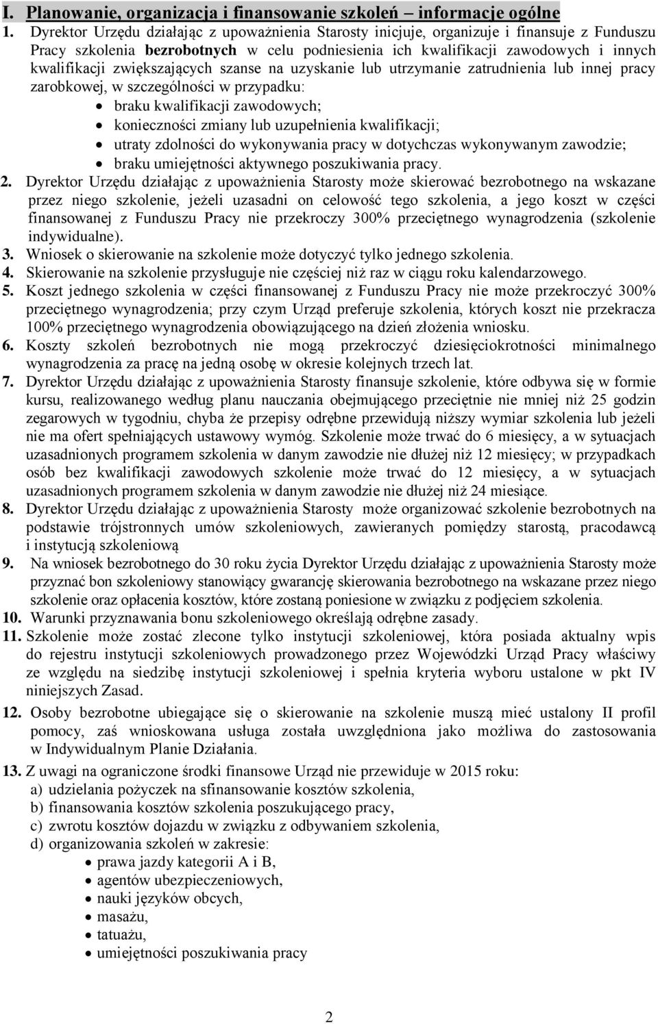 zwiększających szanse na uzyskanie lub utrzymanie zatrudnienia lub innej pracy zarobkowej, w szczególności w przypadku: braku kwalifikacji zawodowych; konieczności zmiany lub uzupełnienia