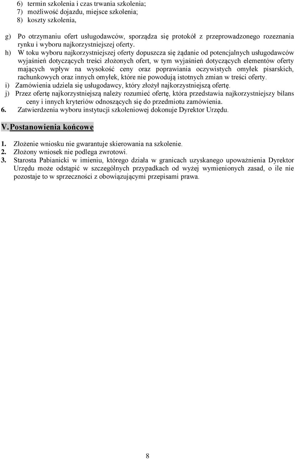 h) W toku wyboru najkorzystniejszej oferty dopuszcza się żądanie od potencjalnych usługodawców wyjaśnień dotyczących treści złożonych ofert, w tym wyjaśnień dotyczących elementów oferty mających