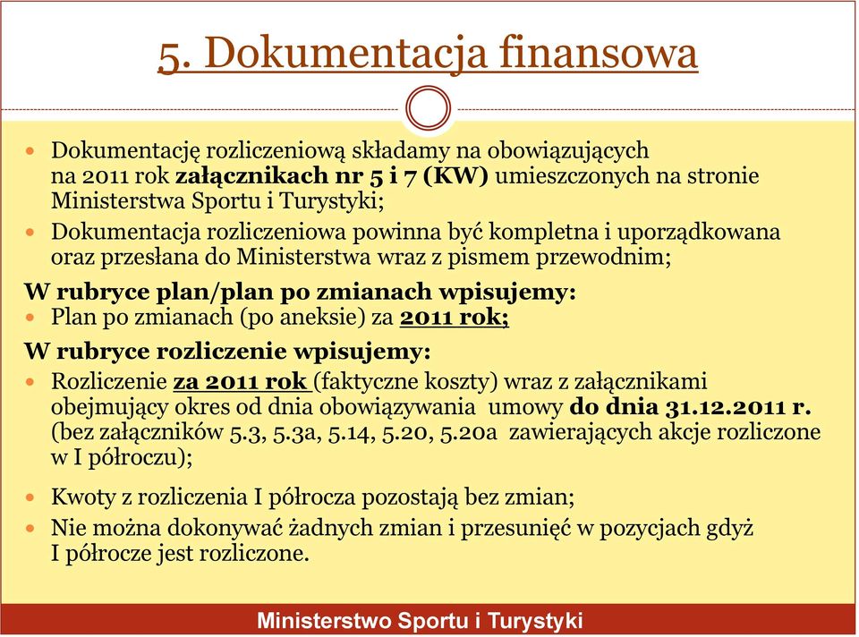 W rubryce rozliczenie wpisujemy: Rozliczenie za 2011 rok (faktyczne koszty) wraz z załącznikami obejmujący okres od dnia obowiązywania umowy do dnia 31.12.2011 r. (bez załączników 5.3, 5.3a, 5.