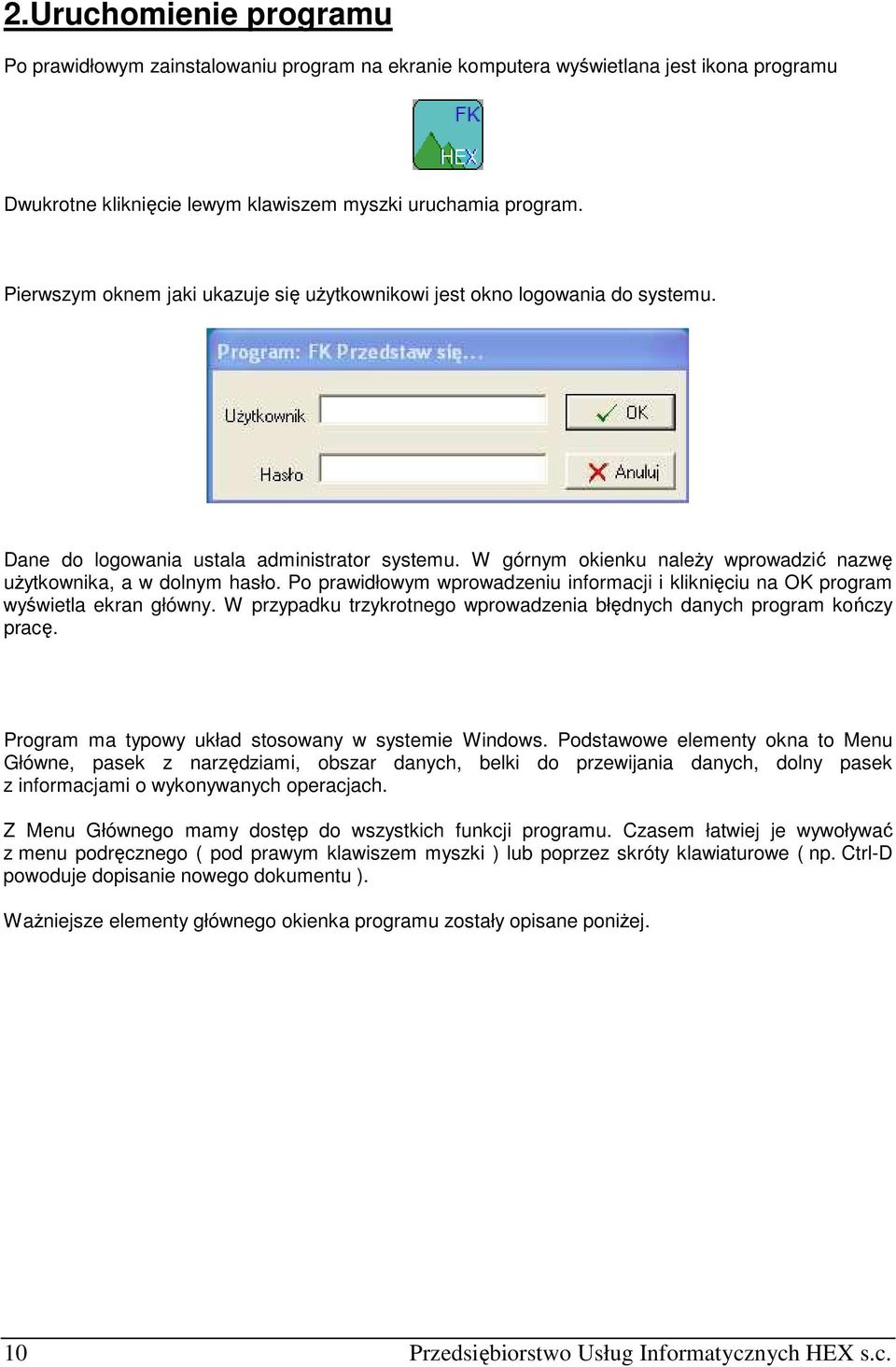 Po prawidłowym wprowadzeniu informacji i kliknięciu na OK program wyświetla ekran główny. W przypadku trzykrotnego wprowadzenia błędnych danych program kończy pracę.