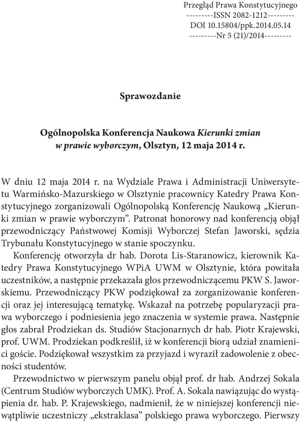 na Wydziale Prawa i Administracji Uniwersytetu Warmińsko-Mazurskiego w Olsztynie pracownicy Katedry Prawa Konstytucyjnego zorganizowali Ogólnopolską Konferencję Naukową Kierunki zmian w prawie