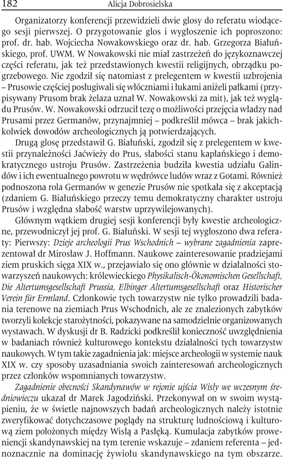 W Nowakowski nie miał zastrzeżeń do językoznawczej części referatu, jak też przedstawionych kwestii religijnych, obrządku pogrzebowego.