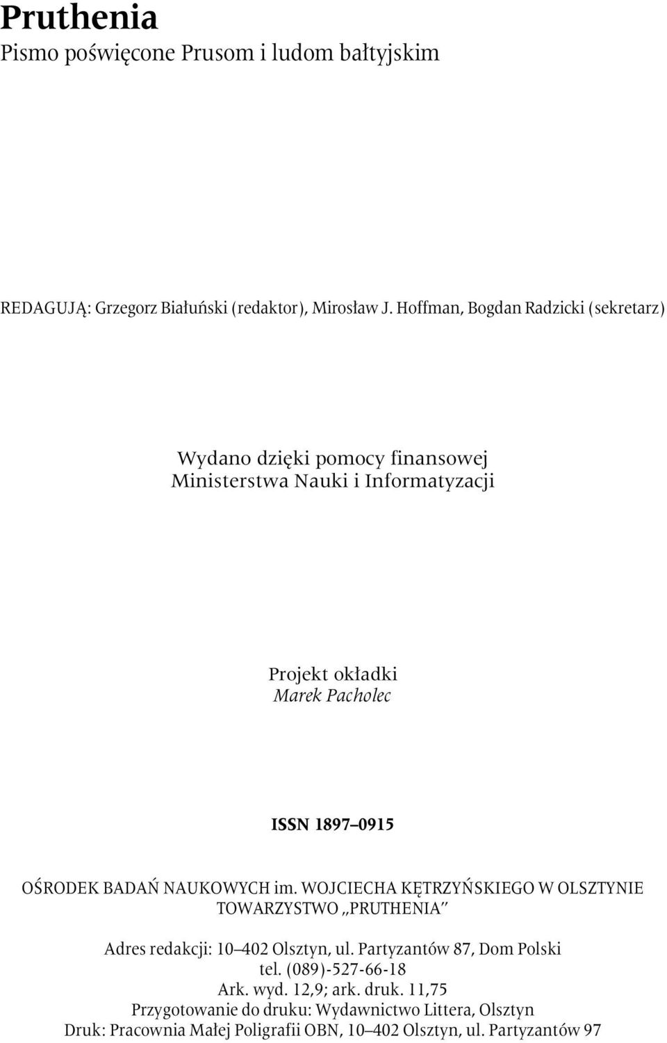 0915 OŚRODEK BADAŃ NAUKOWYCH im. WOJCIECHA KĘTRZYŃSKIEGO W OLSZTYNIE TOWARZYSTWO PRUTHENIA Adres redakcji: 10 402 Olsztyn, ul.