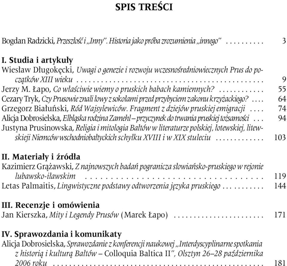 .... Grzegorz Białuński, Ród Wajsylewiców. Fragment z dziejów pruskiej emigracji.... Alicja Dobrosielska, Elbląska rodzina Zamehl przyczynek do trwania pruskiej tożsamości.