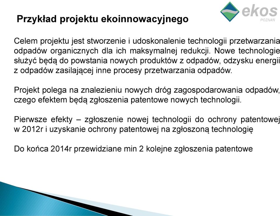 Projekt polega na znalezieniu nowych dróg zagospodarowania odpadów, czego efektem będą zgłoszenia patentowe nowych technologii.