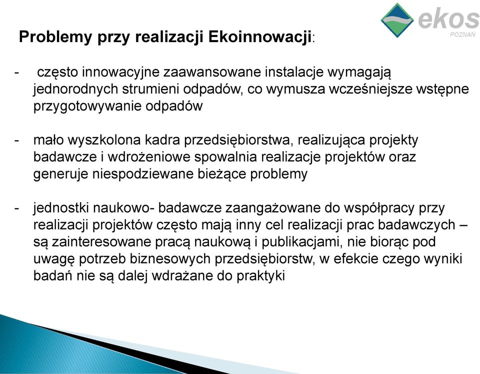 niespodziewane bieżące problemy - jednostki naukowo- badawcze zaangażowane do współpracy przy realizacji projektów często mają inny cel realizacji prac