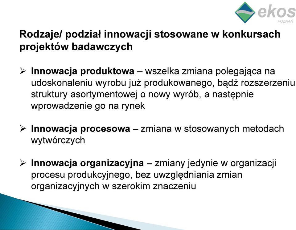 następnie wprowadzenie go na rynek Innowacja procesowa zmiana w stosowanych metodach wytwórczych Innowacja