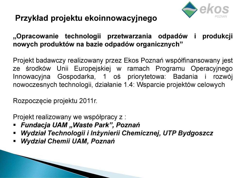 Gospodarka, 1 oś priorytetowa: Badania i rozwój nowoczesnych technologii, działanie 1.4: Wsparcie projektów celowych Rozpoczęcie projektu 2011r.