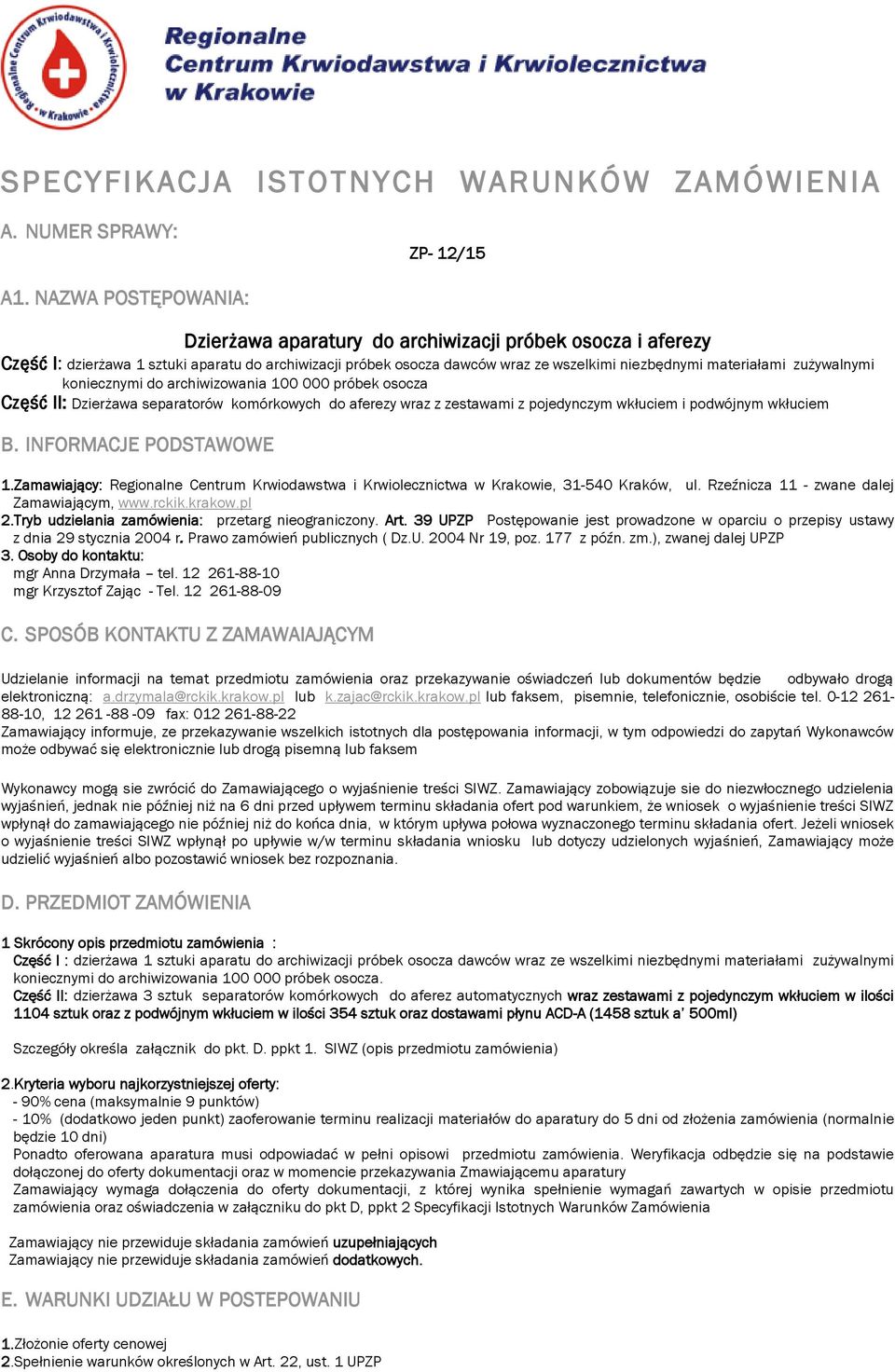 zużywalnymi koniecznymi do archiwizowania 100 000 próbek osocza Część II: Dzierżawa separatorów komórkowych do aferezy wraz z zestawami z pojedynczym wkłuciem i podwójnym wkłuciem B.