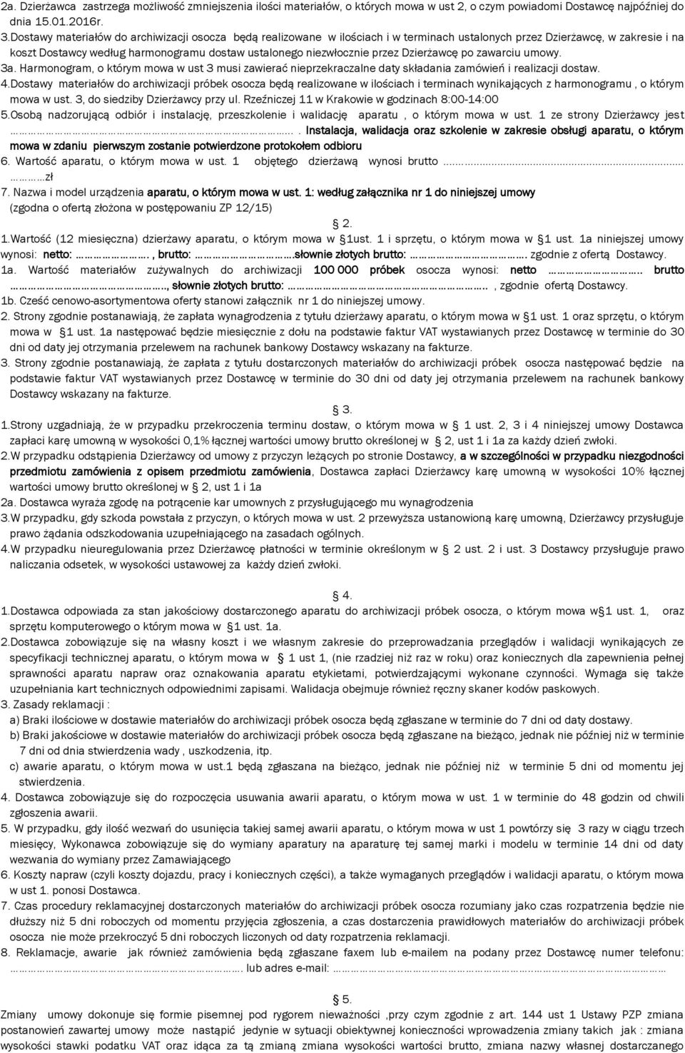 przez Dzierżawcę po zawarciu umowy. 3a. Harmonogram, o którym mowa w ust 3 musi zawierać nieprzekraczalne daty składania zamówień i realizacji dostaw. 4.