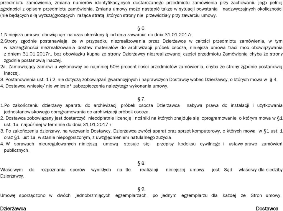 Niniejsza umowa obowiązuje na czas określony tj. od dnia zawarcia do dnia 31.01.2017r. 2.