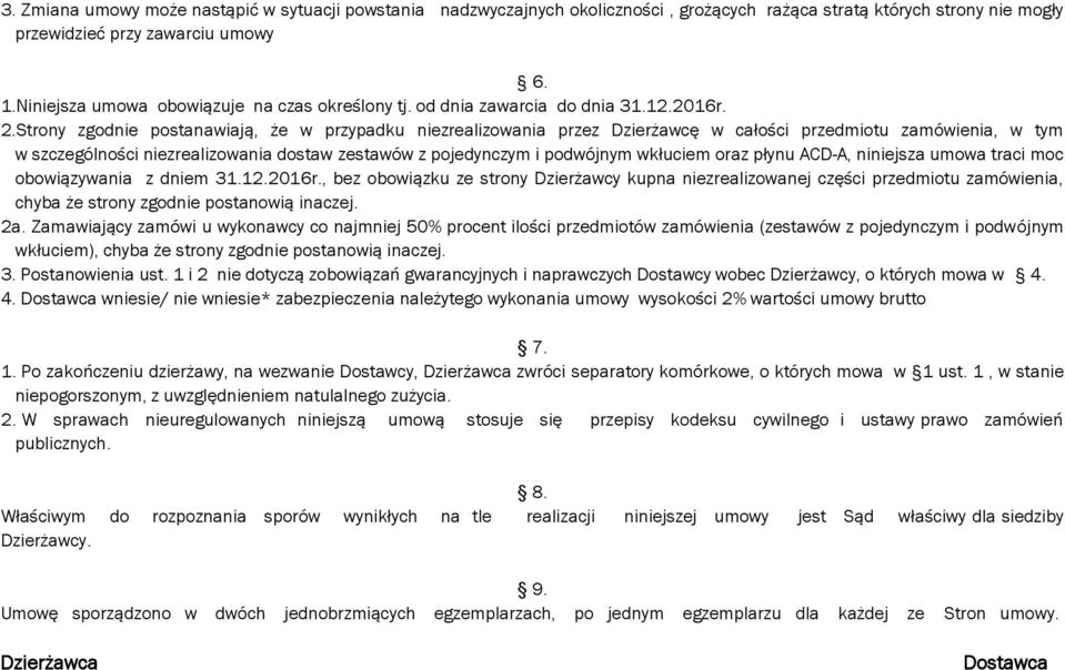 Strony zgodnie postanawiają, że w przypadku niezrealizowania przez Dzierżawcę w całości przedmiotu zamówienia, w tym w szczególności niezrealizowania dostaw zestawów z pojedynczym i podwójnym