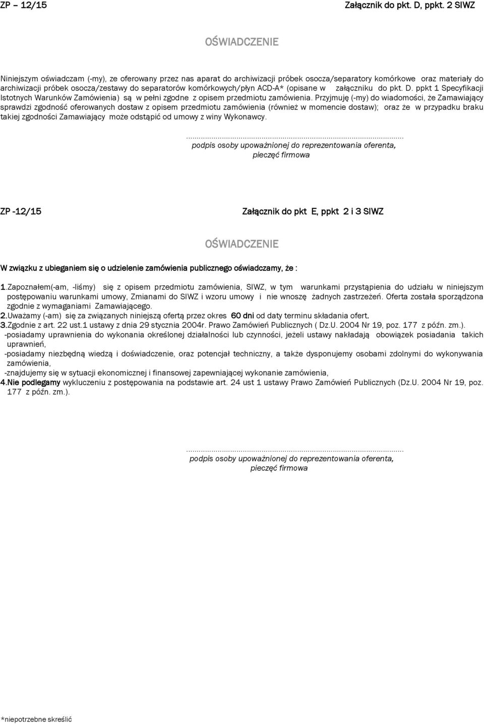 komórkowych/płyn ACD-A* (opisane w załączniku do pkt. D. ppkt 1 Specyfikacji Istotnych Warunków Zamówienia) są w pełni zgodne z opisem przedmiotu zamówienia.