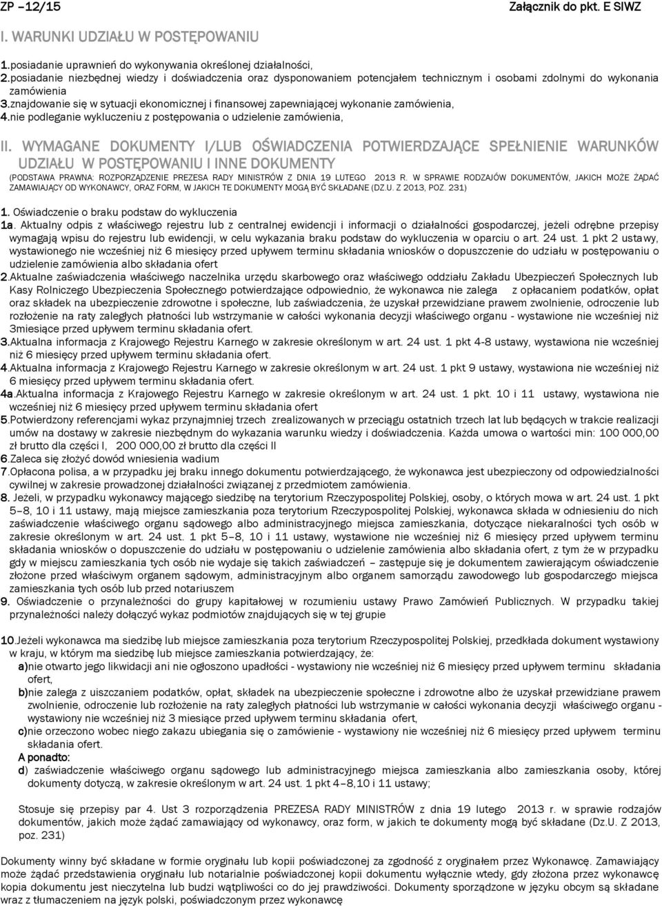 znajdowanie się w sytuacji ekonomicznej i finansowej zapewniającej wykonanie zamówienia, 4.nie podleganie wykluczeniu z postępowania o udzielenie zamówienia, II.