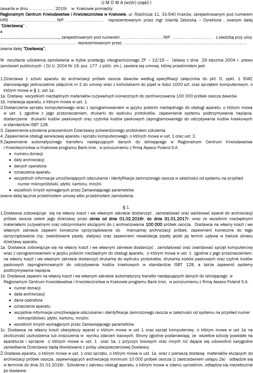 W rezultacie udzielenia zamówienia w trybie przetargu nieograniczonego ZP 12/15 Ustawy z dnia 29 stycznia 2004 r. prawo zamówień publicznych ( Dz.U. 2004 Nr 19, poz. 177 z późn. zm.