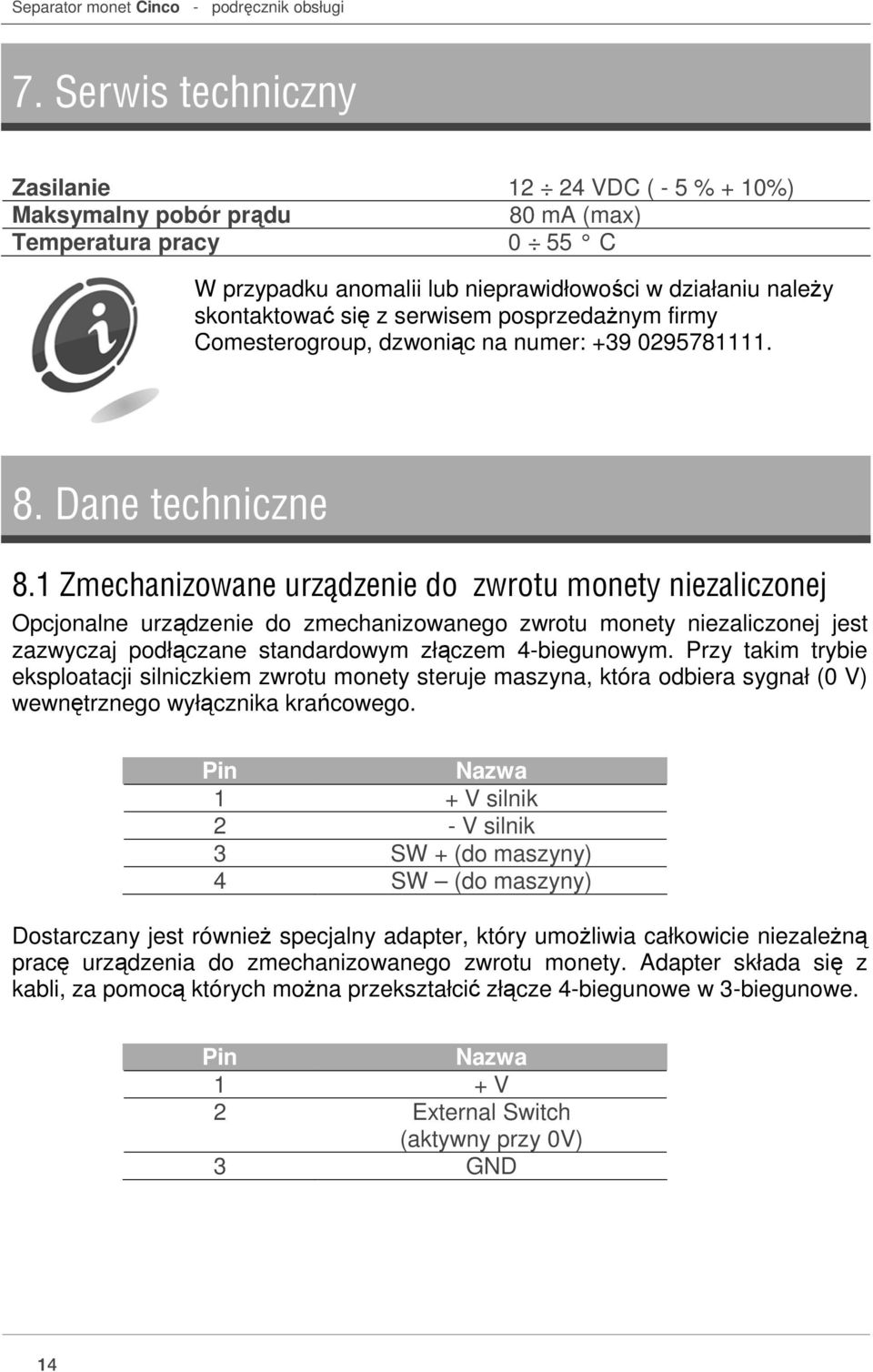 serwisem posprzedażnym firmy Comesterogroup, dzwoniąc na numer: +39 0295781111. 8. Dane techniczne 8.