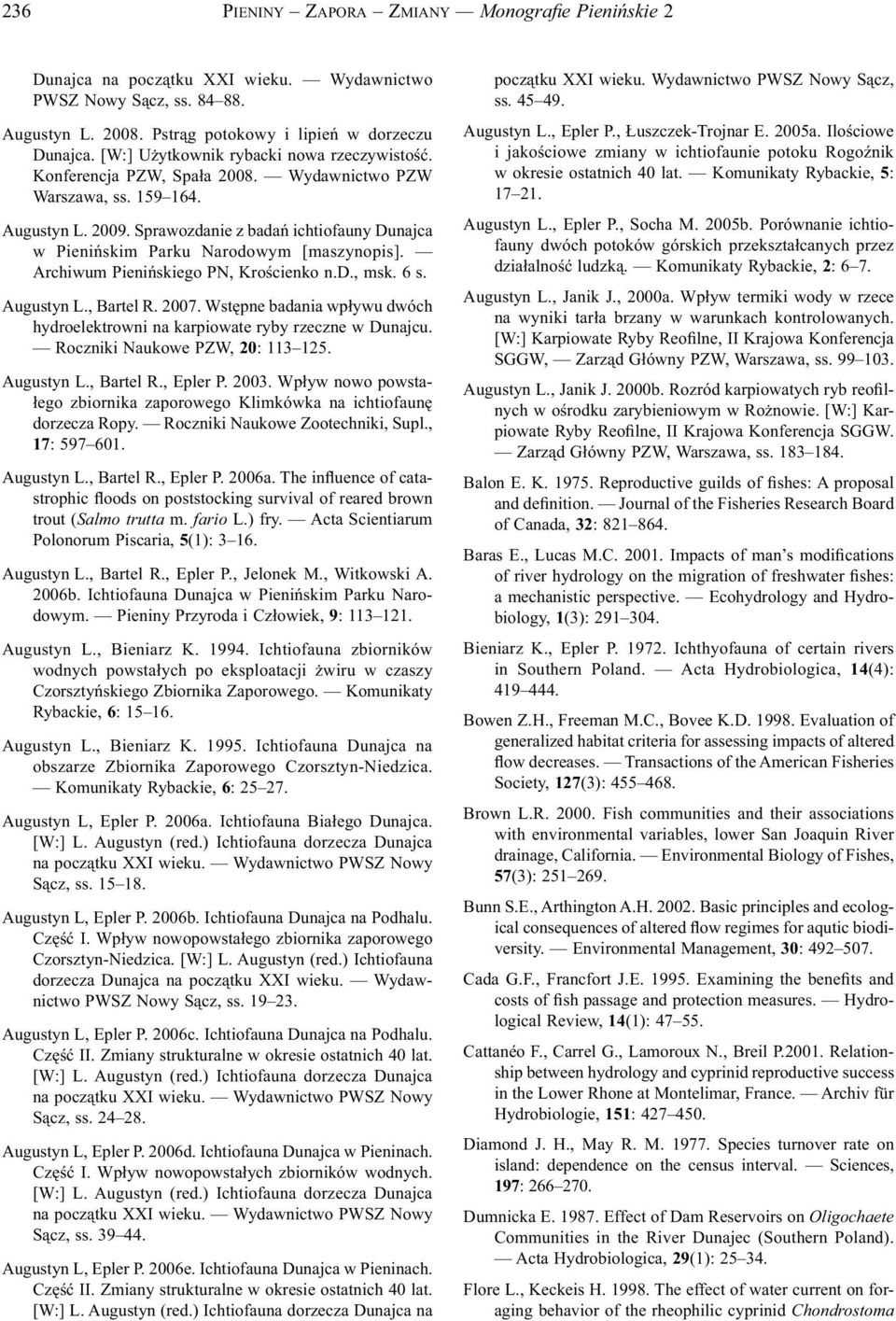 Sprawozdanie z badań ichtiofauny Dunajca w Pienińskim Parku Narodowym [maszynopis]. Archiwum Pienińskiego PN, Krościenko n.d., msk. 6 s. Augustyn L., Bartel R. 27.