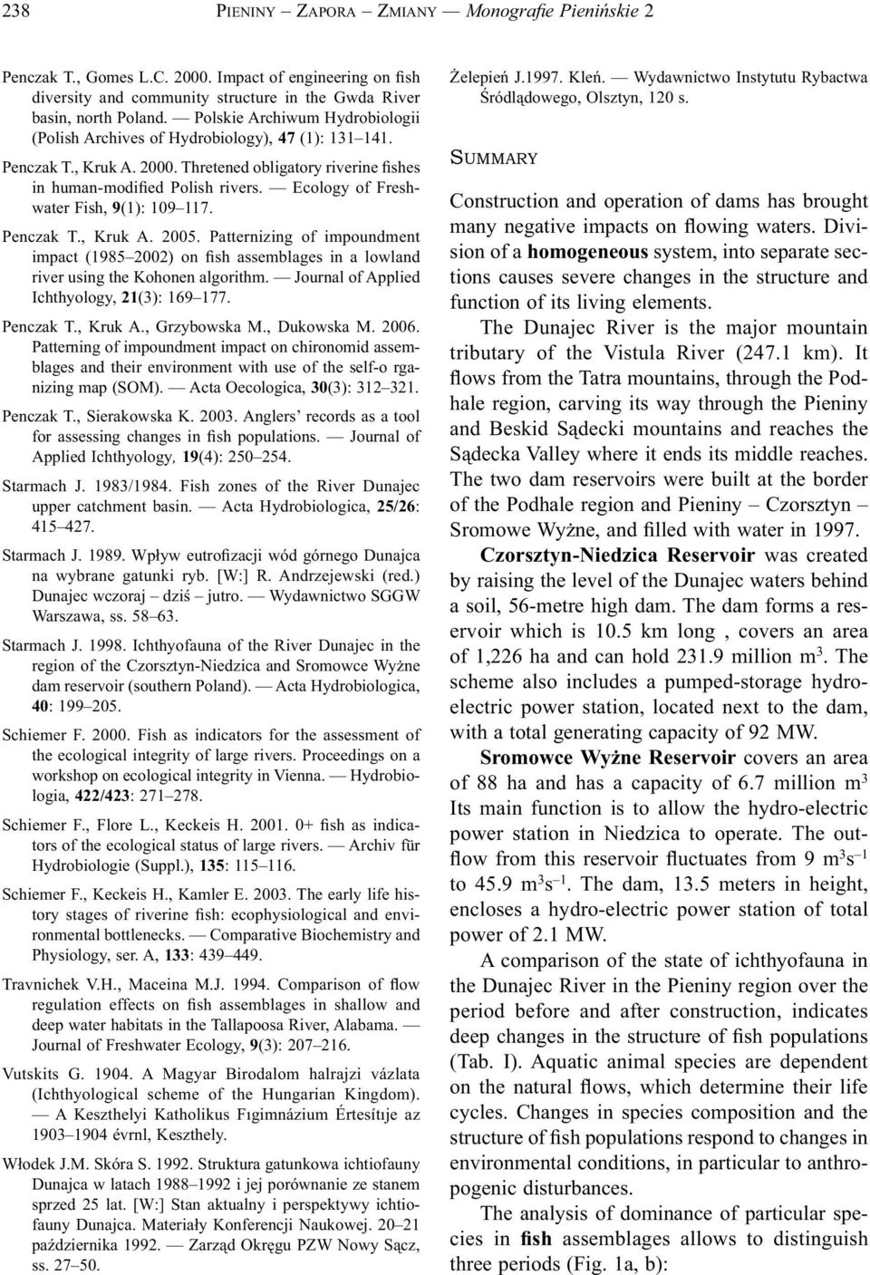 Ecology of Freshwater Fish, 9(1): 19 117. Penczak T., Kruk A. 25. Patternizing of impoundment impact (1985 22) on fish assemblages in a lowland river using the Kohonen algorithm.
