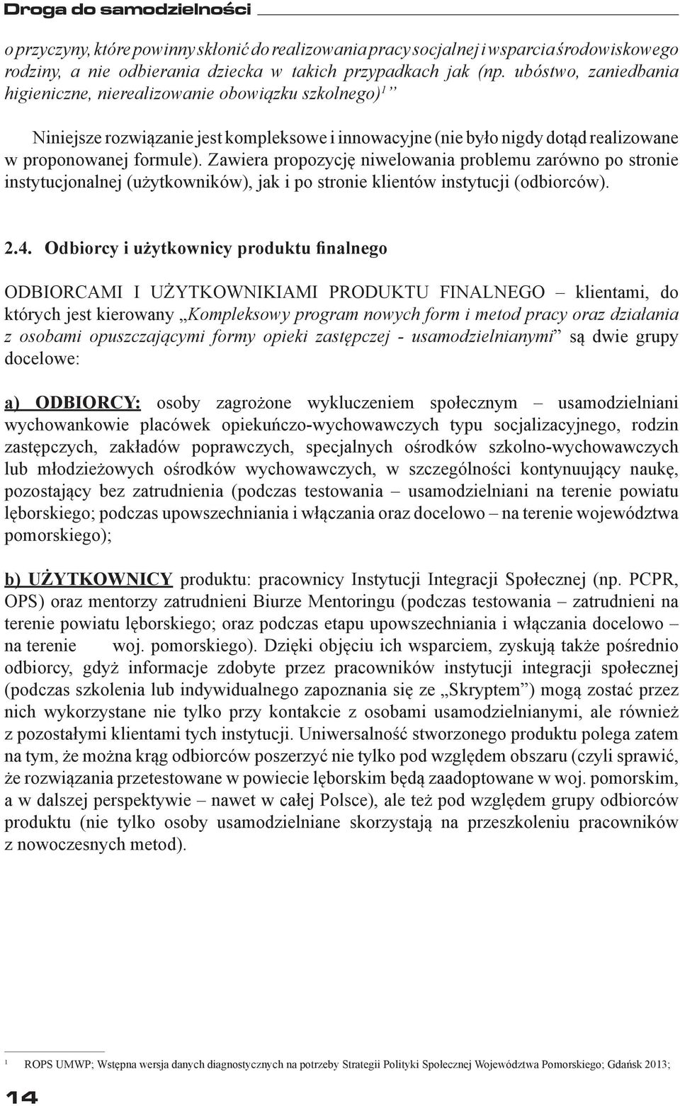 Zawiera propozycję niwelowania problemu zarówno po stronie instytucjonalnej (użytkowników), jak i po stronie klientów instytucji (odbiorców). 2.4.