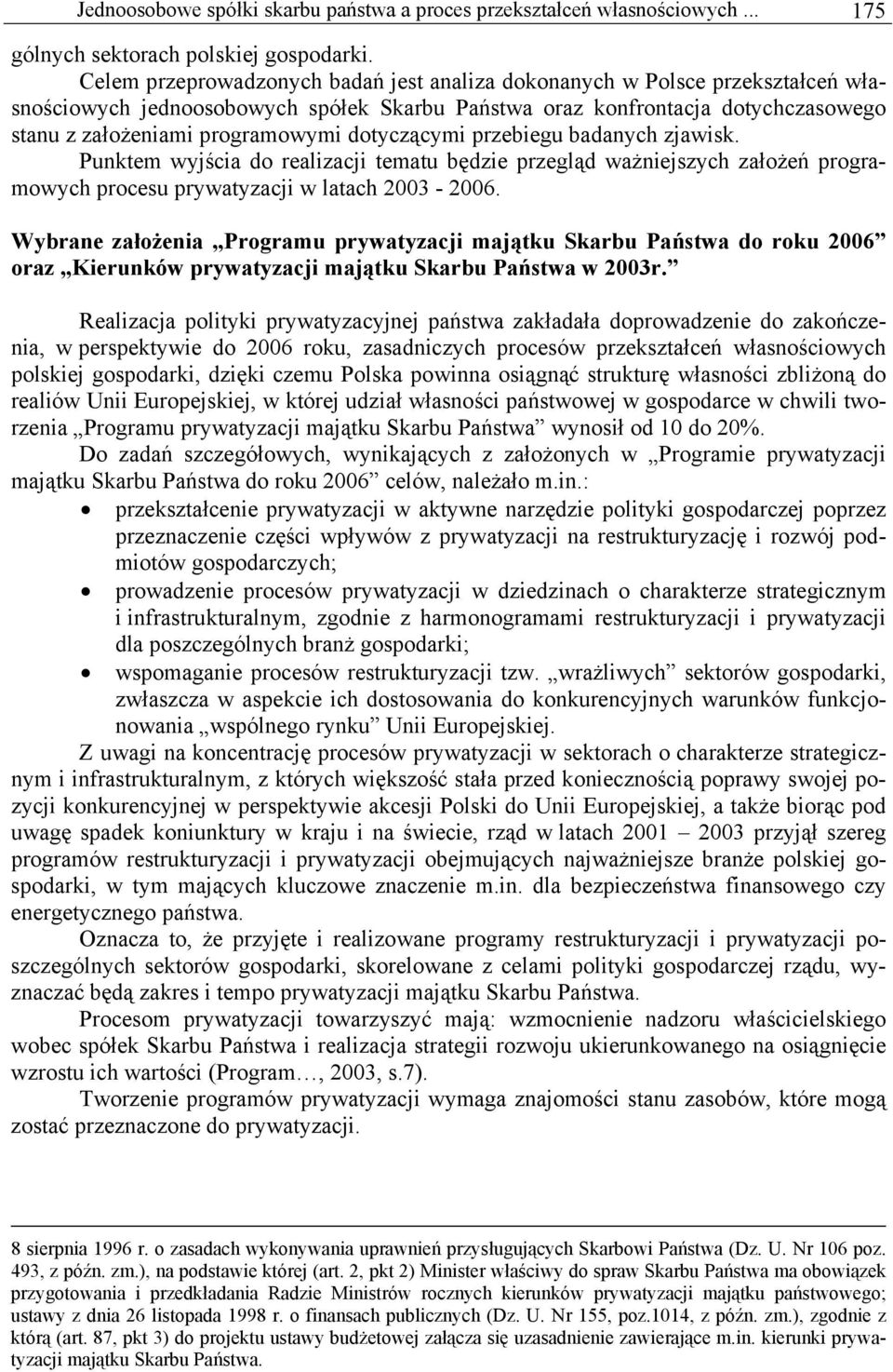 dotyczącymi przebiegu badanych zjawisk. Punktem wyjścia do realizacji tematu będzie przegląd ważniejszych założeń programowych procesu prywatyzacji w latach 2003-2006.