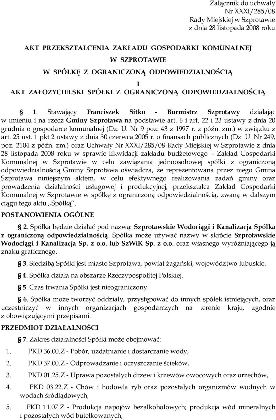 22 i 23 ustawy z dnia 20 grudnia o gospodarce komunalnej (Dz. U. Nr 9 poz. 43 z 1997 r. z późn. zm.) w związku z art. 25 ust. 1 pkt 2 ustawy z dnia 30 czerwca 2005 r. o finansach publicznych (Dz. U. Nr 249, poz.