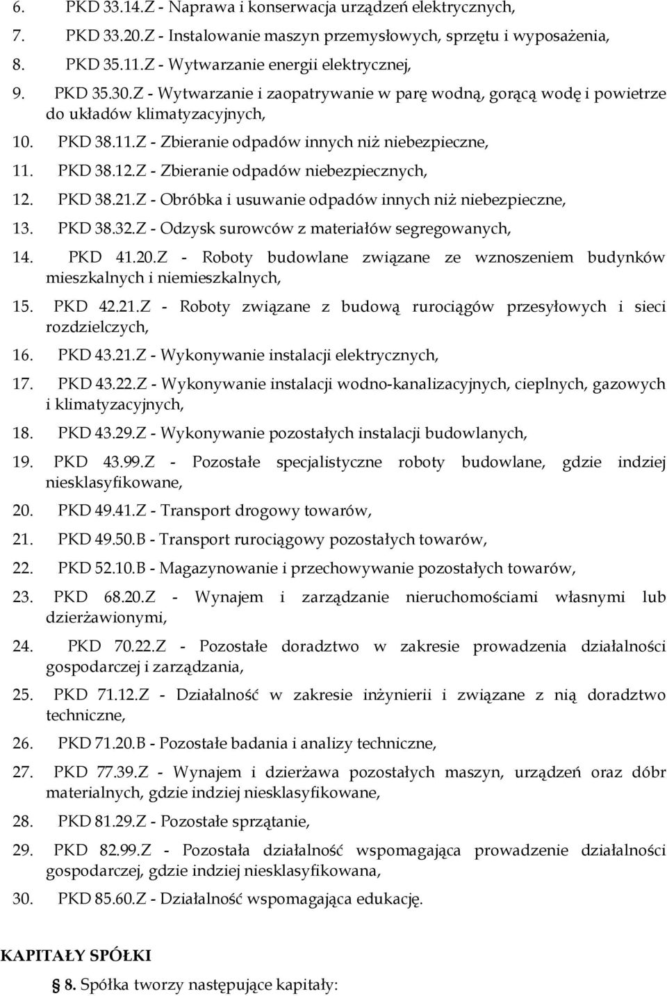 Z - Zbieranie odpadów niebezpiecznych, 12. PKD 38.21.Z - Obróbka i usuwanie odpadów innych niŝ niebezpieczne, 13. PKD 38.32.Z - Odzysk surowców z materiałów segregowanych, 14. PKD 41.20.