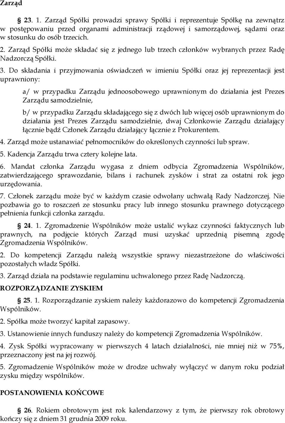 w przypadku Zarządu składającego się z dwóch lub więcej osób uprawnionym do działania jest Prezes Zarządu samodzielnie, dwaj Członkowie Zarządu działający łącznie bądź Członek Zarządu działający