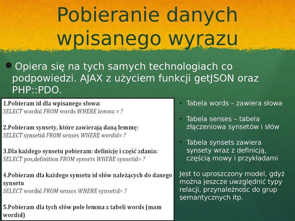 Tabela words zawiera słowa Tabela senses tabela złączeniowa synsetów i słów Tabela synsets zawiera
