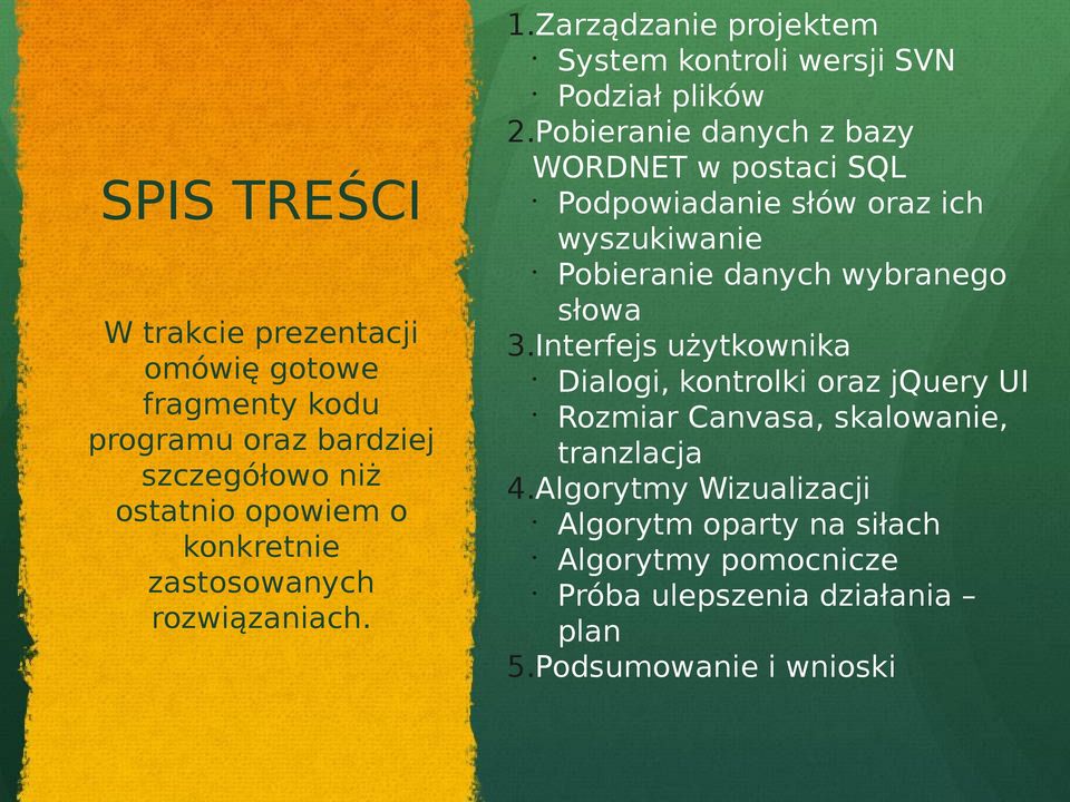 Pobieranie danych z bazy WORDNET w postaci SQL Podpowiadanie słów oraz ich wyszukiwanie Pobieranie danych wybranego słowa 3.
