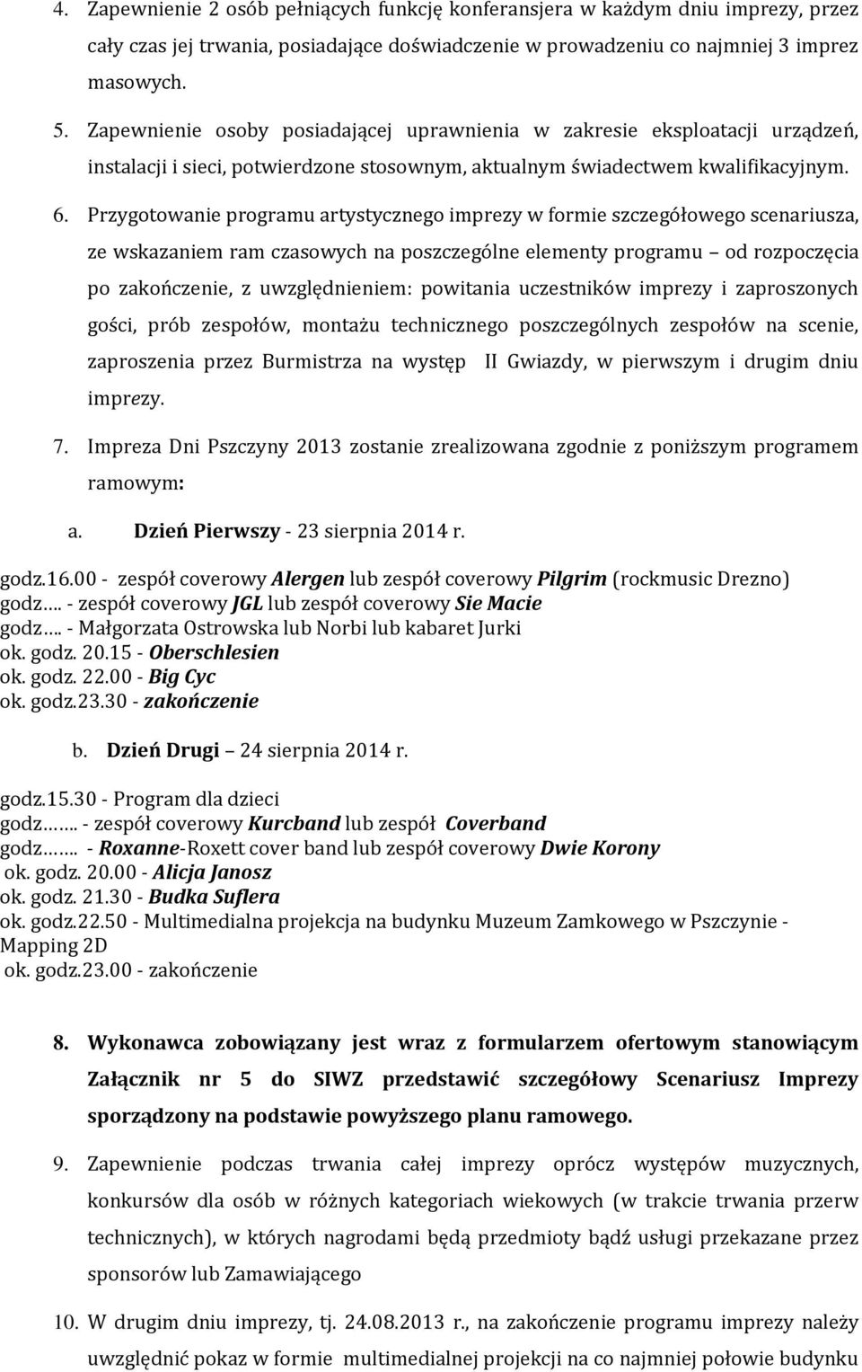 Przygotowanie programu artystycznego imprezy w formie szczegółowego scenariusza, ze wskazaniem ram czasowych na poszczególne elementy programu od rozpoczęcia po zakończenie, z uwzględnieniem: