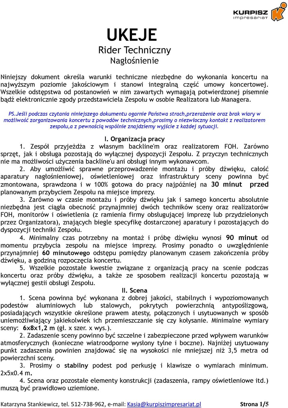 Jeśli podczas czytania niniejszego dokumentu ogarnie Państwa strach,przerażenie oraz brak wiary w możliwość zorganizowania koncertu z powodów technicznych,prosimy o niezwłoczny kontakt z realizatorem