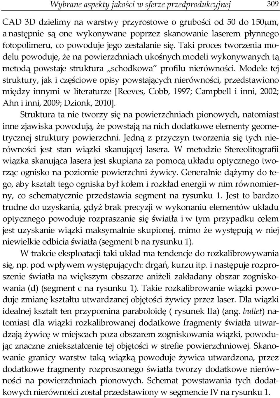 Modele tej struktury, jak i częściowe opisy powstających nierówności, przedstawiono między innymi w literaturze [Reeves, Cobb, 1997; Campbell i inni, 2002; Ahn i inni, 2009; Dzionk, 2010].