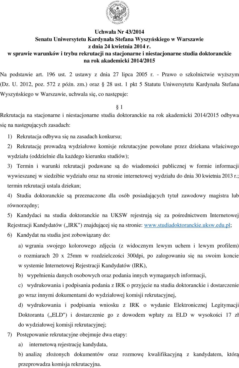 - Prawo o szkolnictwie wyższym (Dz. U. 2012, poz. 572 z późn. zm.) oraz 28 ust.