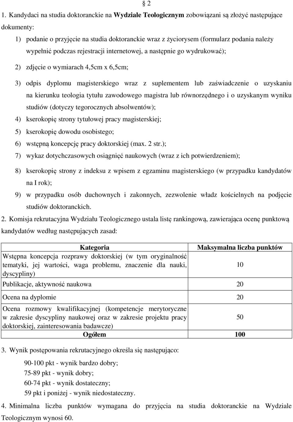 kierunku teologia tytułu zawodowego magistra lub równorzędnego i o uzyskanym wyniku studiów (dotyczy tegorocznych absolwentów); 4) kserokopię strony tytułowej pracy magisterskiej; 5) kserokopię