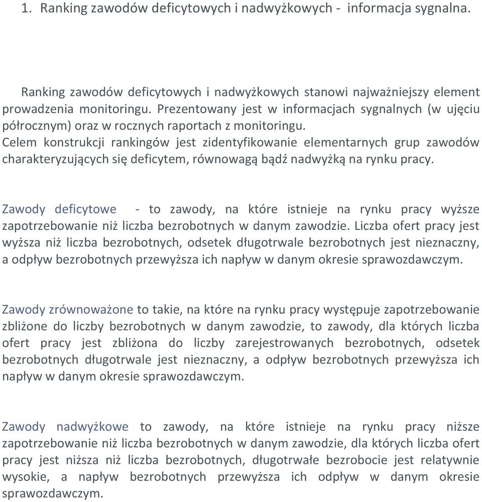 Celem konstrukcji rankingów jest zidentyfikowanie elementarnych grup zawodów charakteryzujących się deficytem, równowagą bądź nadwyżką na rynku pracy.