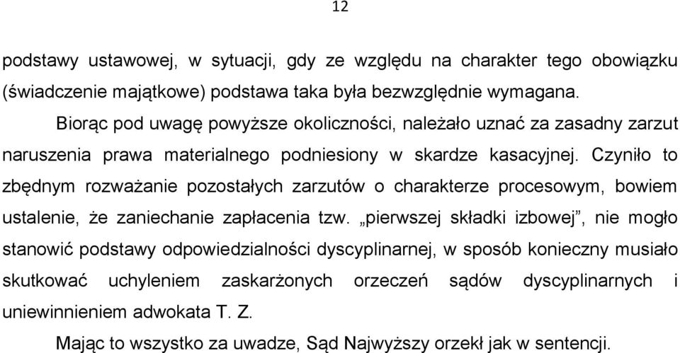 Czyniło to zbędnym rozważanie pozostałych zarzutów o charakterze procesowym, bowiem ustalenie, że zaniechanie zapłacenia tzw.