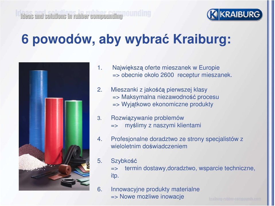 Mieszanki z jakośćą pierwszej klasy => Maksymalna niezawodność procesu => Wyjątkowo ekonomiczne produkty 3.
