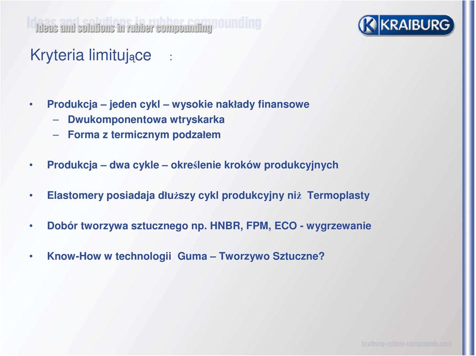 produkcyjnych Elastomery posiadaja dłuŝszy cykl produkcyjny niŝ Termoplasty Dobór