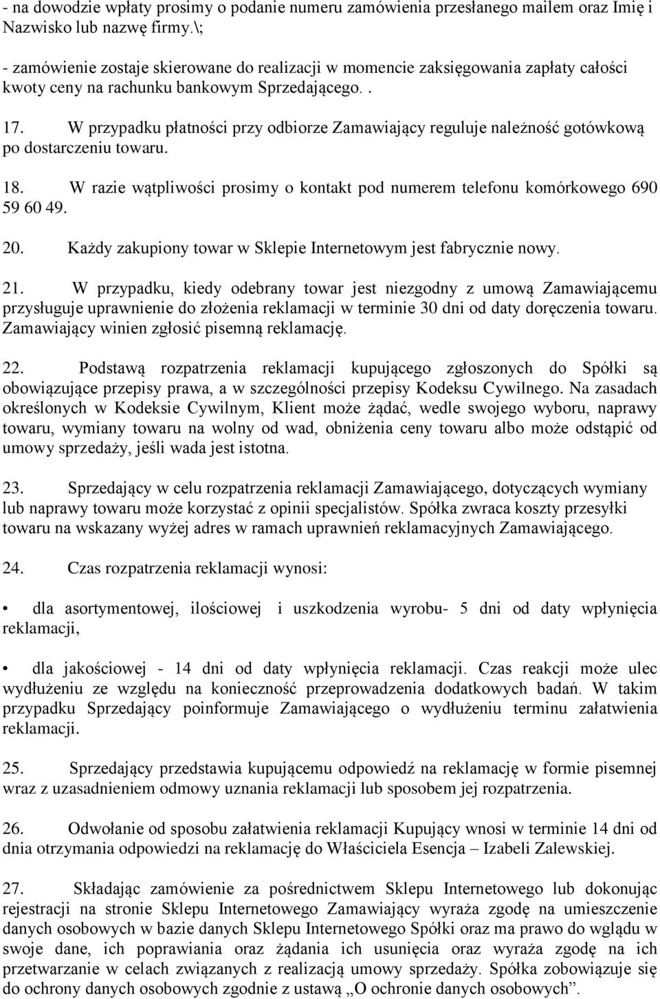 W przypadku płatności przy odbiorze Zamawiający reguluje należność gotówkową po dostarczeniu towaru. 18. W razie wątpliwości prosimy o kontakt pod numerem telefonu komórkowego 690 59 60 49. 20.