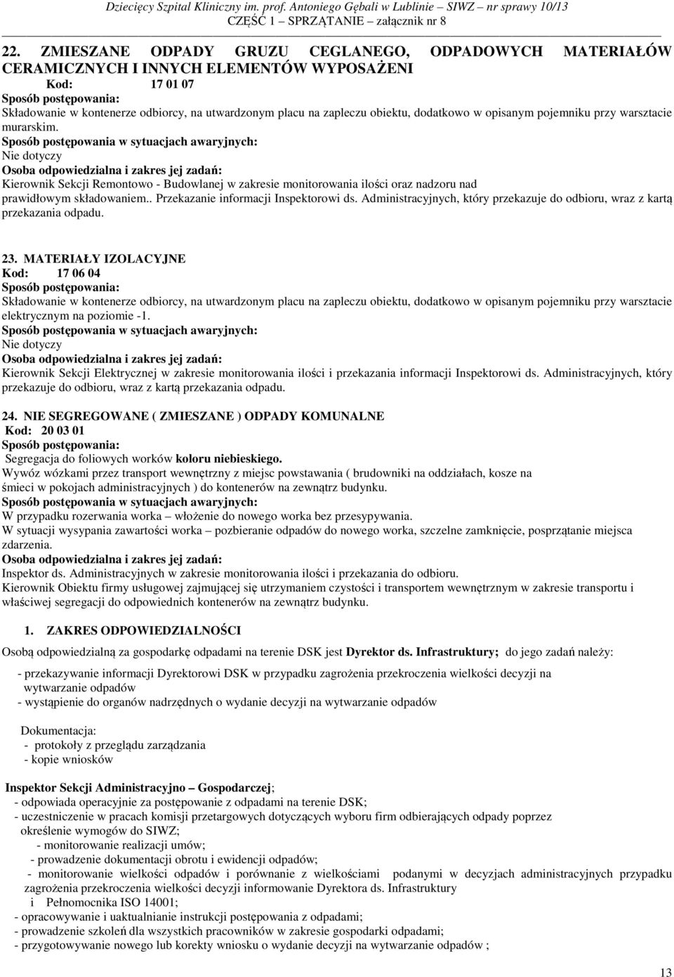 . Przekazanie informacji Inspektorowi ds. Administracyjnych, który przekazuje do odbioru, wraz z kartą przekazania odpadu. 23.