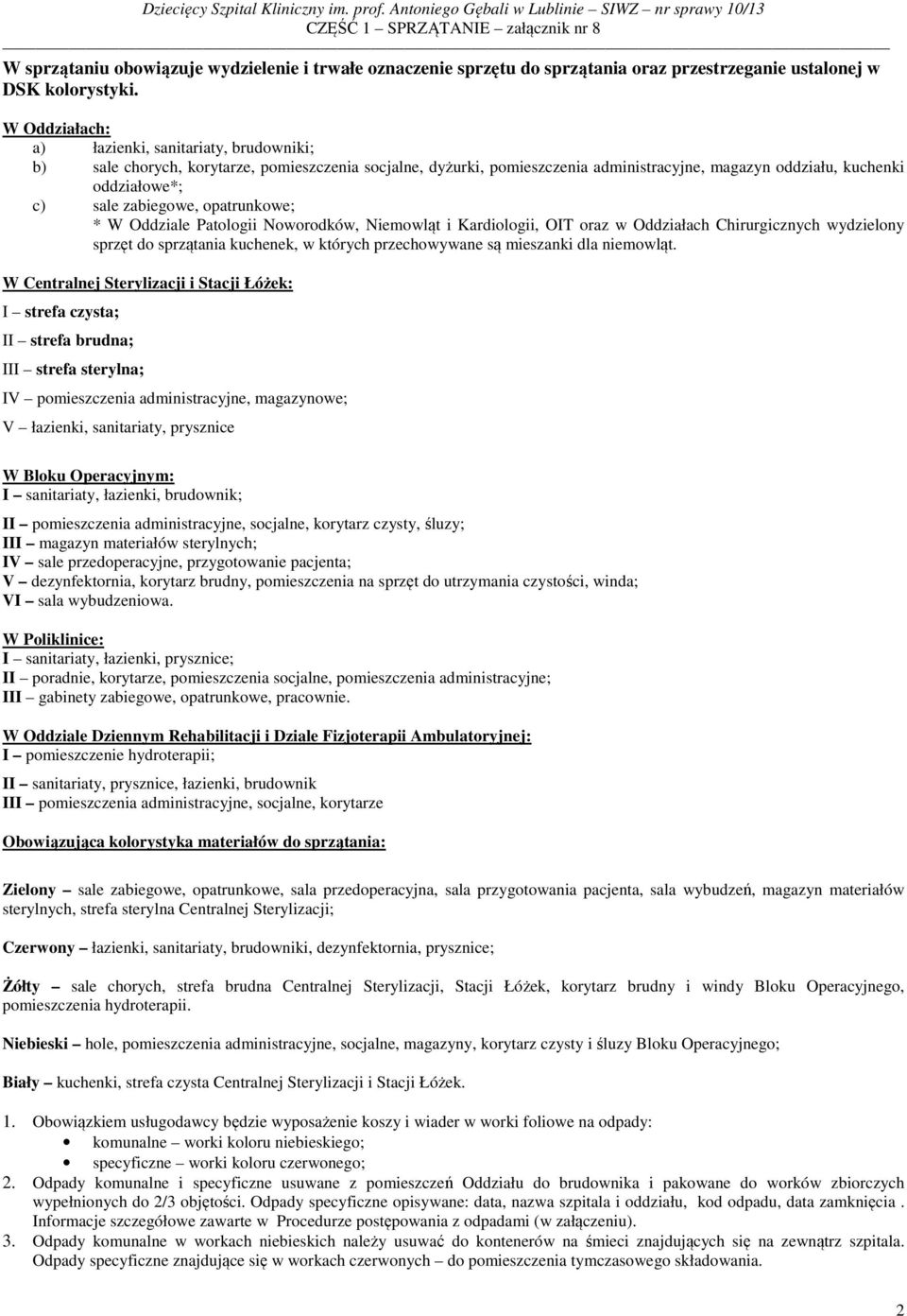 zabiegowe, opatrunkowe; * W Oddziale Patologii Noworodków, Niemowląt i Kardiologii, OIT oraz w Oddziałach Chirurgicznych wydzielony sprzęt do sprzątania kuchenek, w których przechowywane są mieszanki