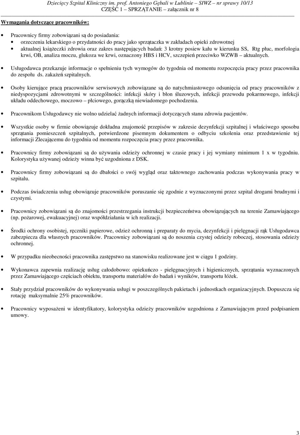 Usługodawca przekazuje informacje o spełnieniu tych wymogów do tygodnia od momentu rozpoczęcia pracy przez pracownika do zespołu ds. zakażeń szpitalnych.