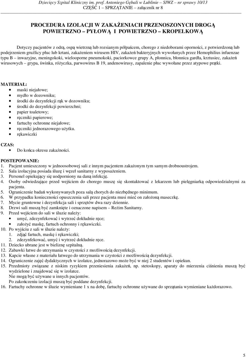 paciorkowce grupy A, płonnica, błonnica gardła, krztusiec, zakażeń wirusowych grypa, świnka, różyczka, parwowirus B 19, andenowirusy, zapalenie płuc wywołane przez atypowe prątki.