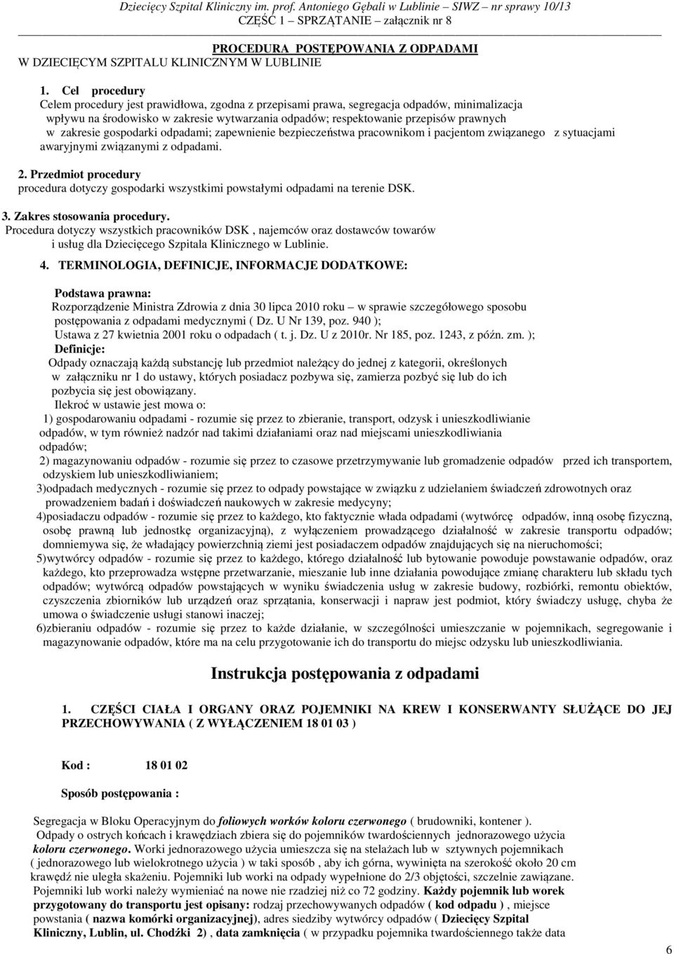 zakresie gospodarki odpadami; zapewnienie bezpieczeństwa pracownikom i pacjentom związanego z sytuacjami awaryjnymi związanymi z odpadami. 2.